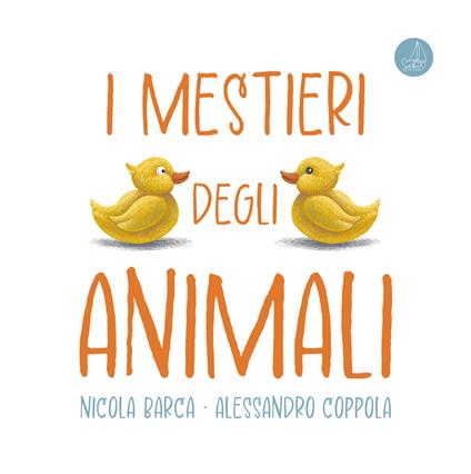 I mestieri degli animali. Ediz. a colori