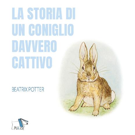 La storia di un coniglio davvero cattivo. Ediz. a colori