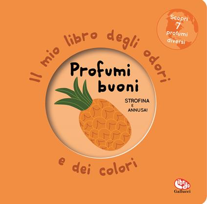 Profumi buoni. Il mio libro degli odori e dei colori. Nuova ediz. - Librido Gallucci