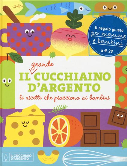 Il grande Cucchiaino d'Argento. Le ricette che piacciono ai bambini. Ediz. illustrata