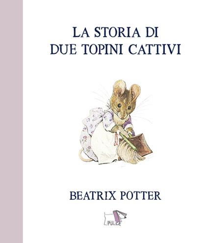 La storia di due topini cattivi. Ediz. a colori