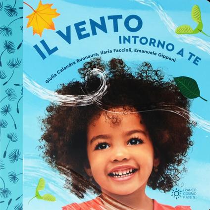 Il vento intorno a te. Il mondo intorno a te. Ediz. illustrata