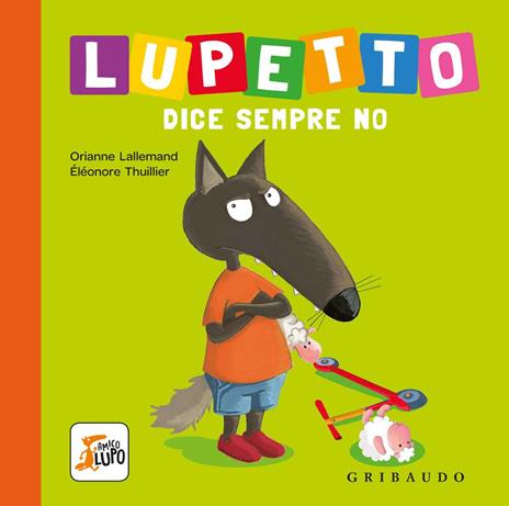 Lupetto dice sempre no. Amico lupo. Ediz. a colori