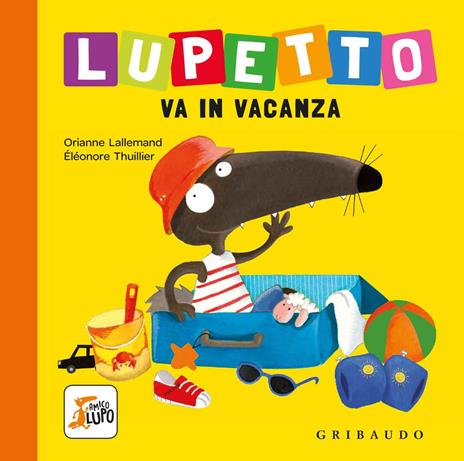 Lupetto va in vacanza. Amico lupo. Ediz. a colori