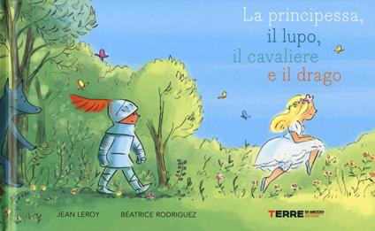 La principessa, il lupo, il cavaliere e il drago. Ediz. a colori