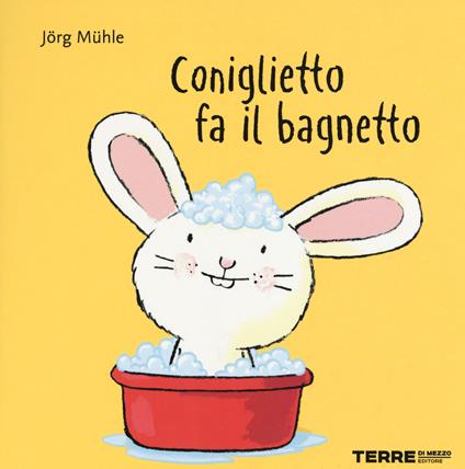 Coniglietto fa il bagnetto. Ediz. a colori - Terre di Mezzo