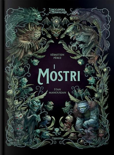 I mostri. L'enciclopedia del meraviglioso. Ediz. illustrata