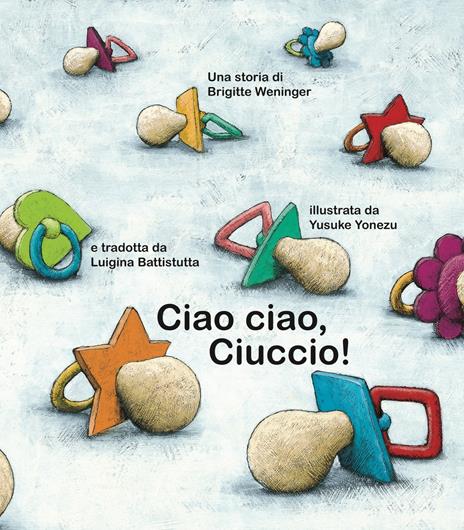 Ciao ciao, ciuccio! Ediz. a colori