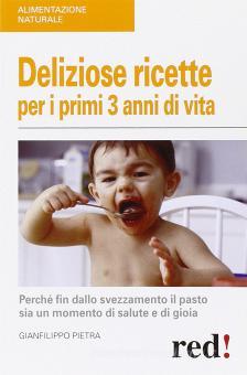 Deliziose ricette per i primi 3 anni di vita. Perché fin dallo svezzamneto il pasto sia un momento di salute e di gioia